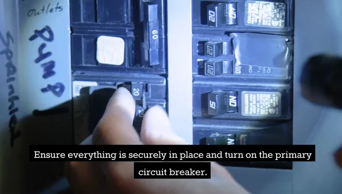 Ensure everything is securely in place and turn on the primary circuit breaker.